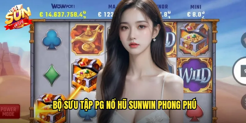 Bộ Sưu Tập PG Nổ Hũ Sunwin Phong Phú