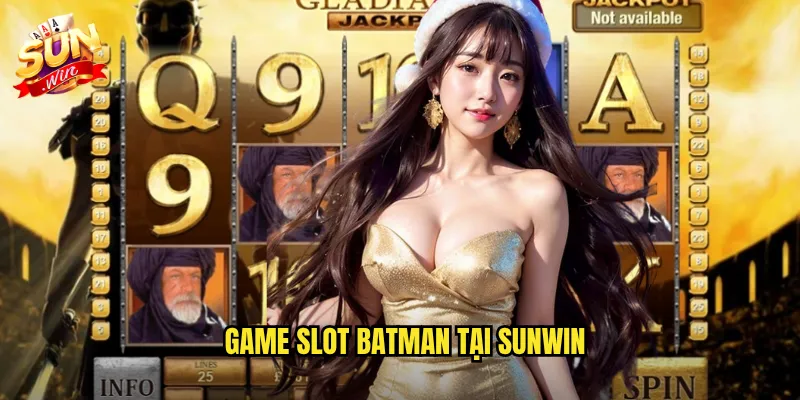 Batman Sunwin - Hiệp Sĩ Bóng Đêm Mang Jackpot Khủng 2 Game Slot Batman Tại Sunwin