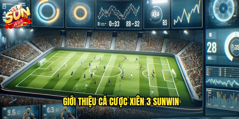 Cá Cược Xiên 3 Sunwin - Tăng Gấp Ba Cơ Hội Thắng Lớn 2 Giới thiệu cá cược xiên 3 Sunwin