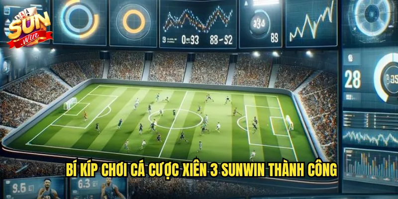 Cá Cược Xiên 3 Sunwin - Tăng Gấp Ba Cơ Hội Thắng Lớn 3 Bí kíp chơi cá cược xiên 3 Sunwin thành công