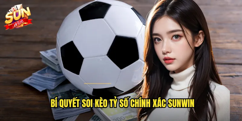 Tỷ Số Chính Xác Sunwin - Dự Đoán Tỉ Số Nhận Thưởng Khủng 3 Bí Quyết Soi Kèo Tỷ Số Chính Xác Sunwin