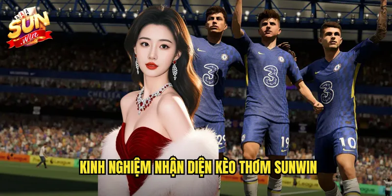 Kinh Nghiệm Nhận Diện Kèo Thơm Sunwin