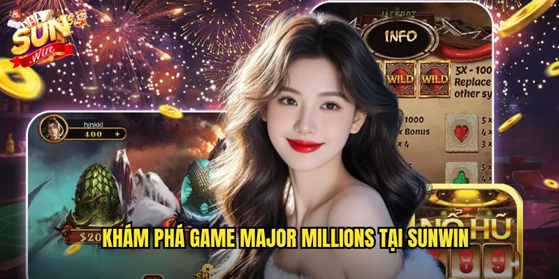 Major Millions Sunwin - Slot Quân Đội Với Giải Thưởng Khổng Lồ 2 Khám Phá Game Major Millions Tại Sunwin